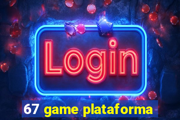 67 game plataforma